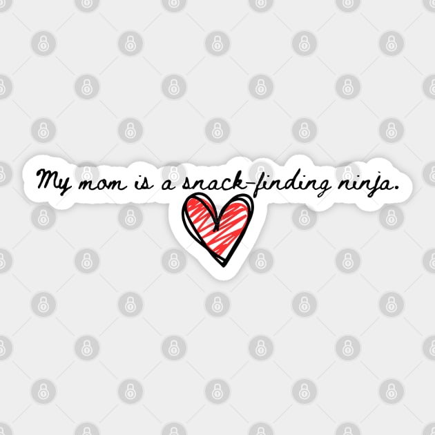 My mom is a snack-finding ninja Sticker by softprintables